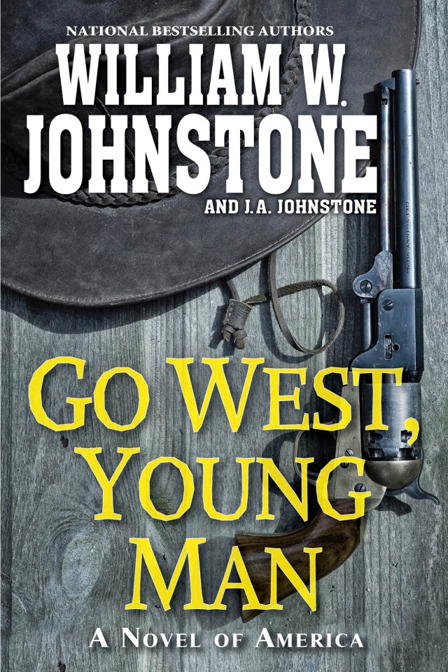 Go West Young Man A Riveting Western Novel Of The American Frontier William W Johnstone J A Johnstone
