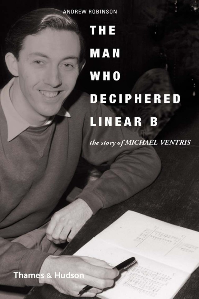 The Man Who Deciphered Linear B The Story Of Michael Ventris Andrew Robinson