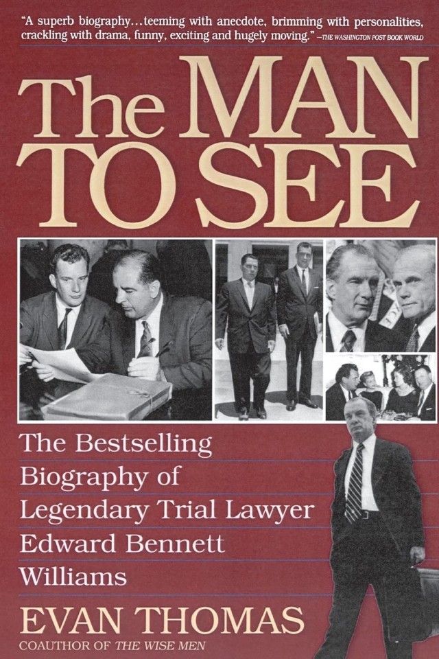 The Man To See Edward Bennett Williams Ultimate Insider Legendary Trial Lawyer Evan Thomas