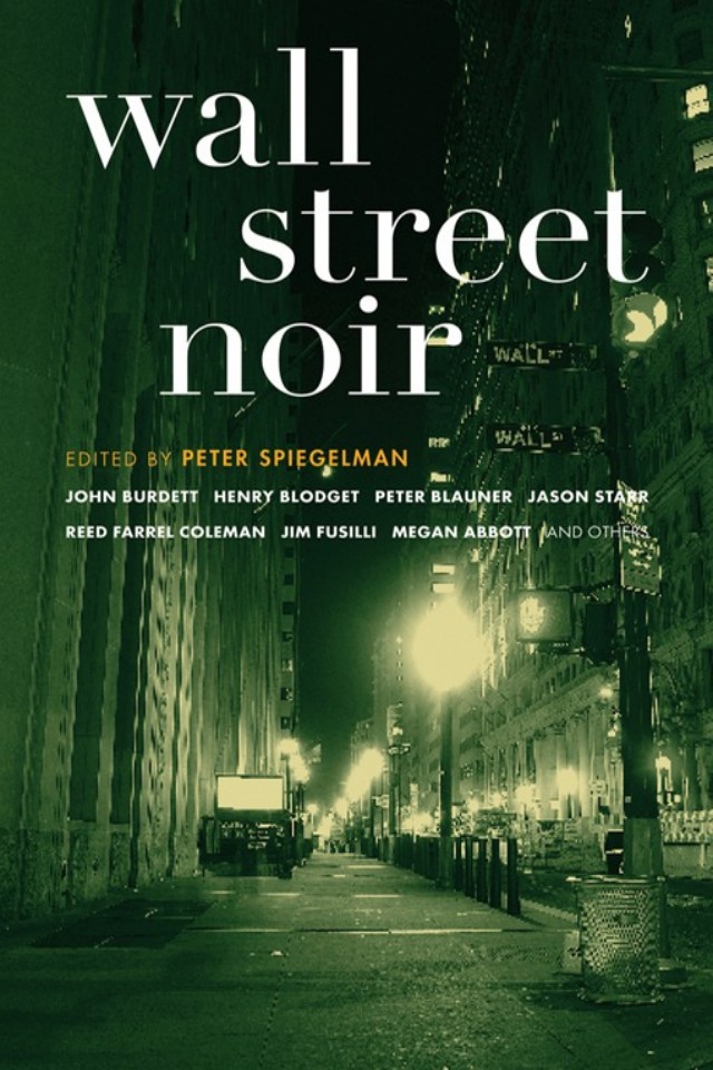 Wall Street Noir Peter Blauner John Burdett Tim Broderick Reed Farrel Coleman Jim Fusilli Mark Haskell Smith Peter Spiegelman Charles Ardai Henry Blodget Twist Phelan Larry Light James Hime Jason Starr Lauren Sanders