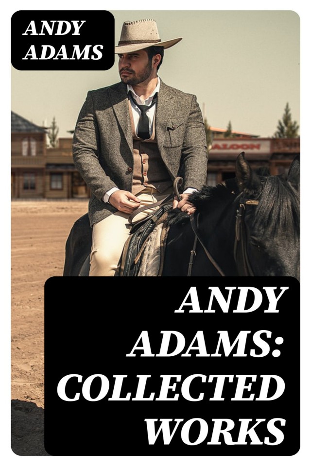 The Andy Adams Western Megapack 19 Classic Cowboy Tales Andy Adams