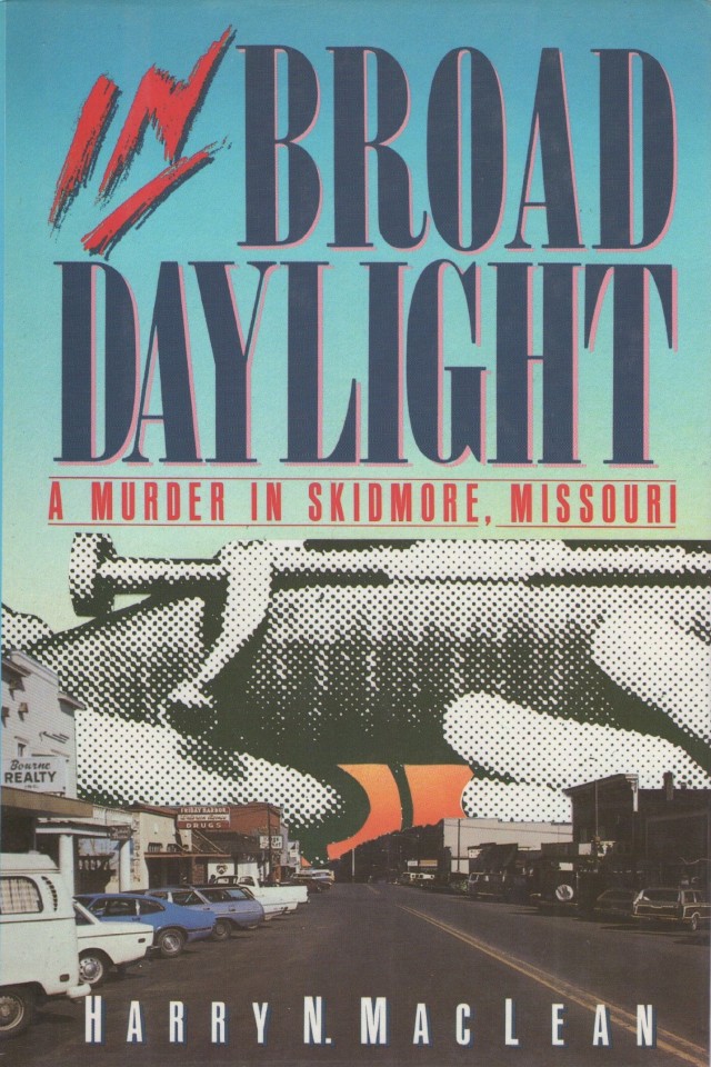 In Broad Daylight A Murder In Skidmore Missouri Harry N Maclean