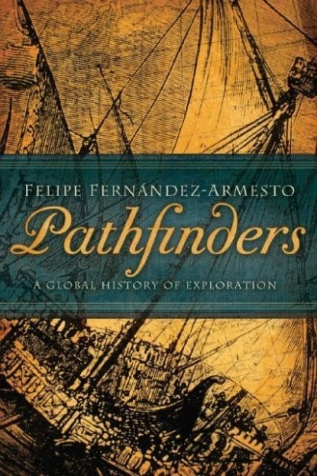 Pathfinders A Global History Of Exploration Felipe Fernndezarmesto