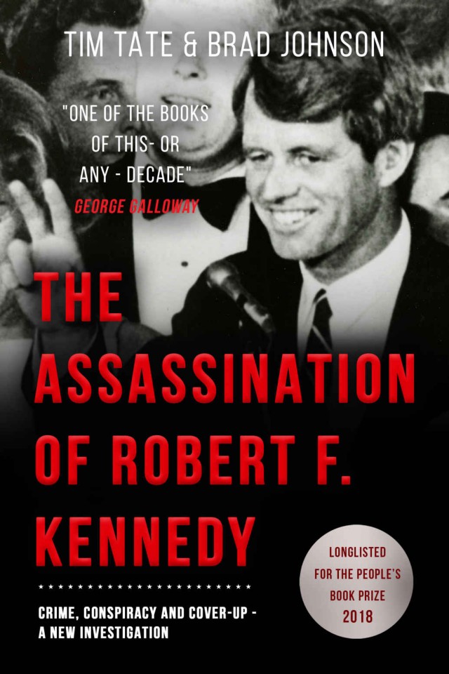 The Assassination Of Robert F Kennedy Crime Conspiracy And Coverup A New Investigation Tim Tate Brad Johnson
