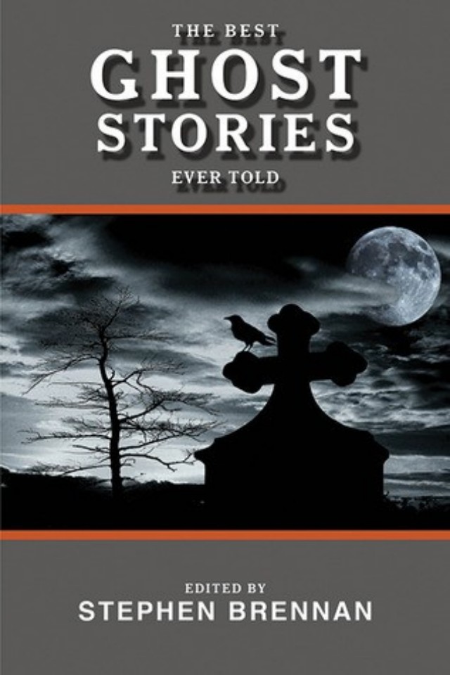 The Best Ghost Stories Ever Told Stephen Vincent Brennan