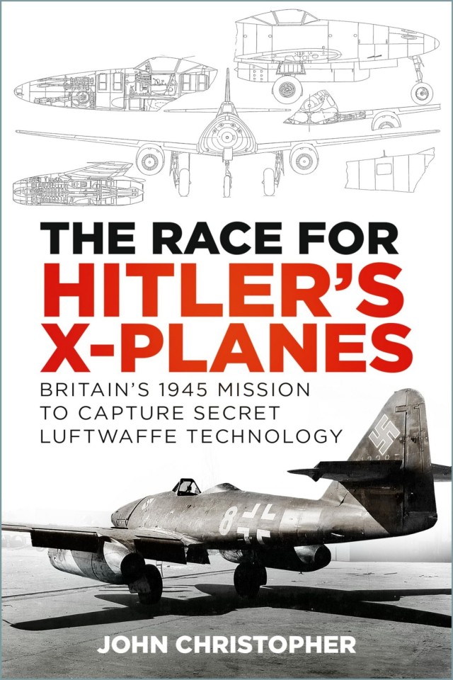 The Race For Hitlers Xplanes Britains 1945 Mission To Capture Secret Luftwaffe Technology John Christopher