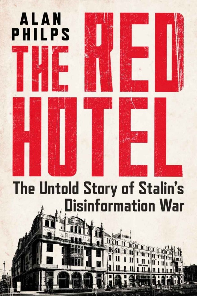 The Red Hotel The Untold Story Of Stalins Disinformation War Alan Philps