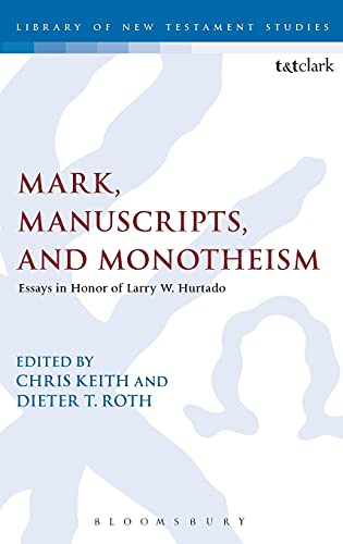 Mark Manuscripts And Monotheism Chris Keith Dieter T Roth