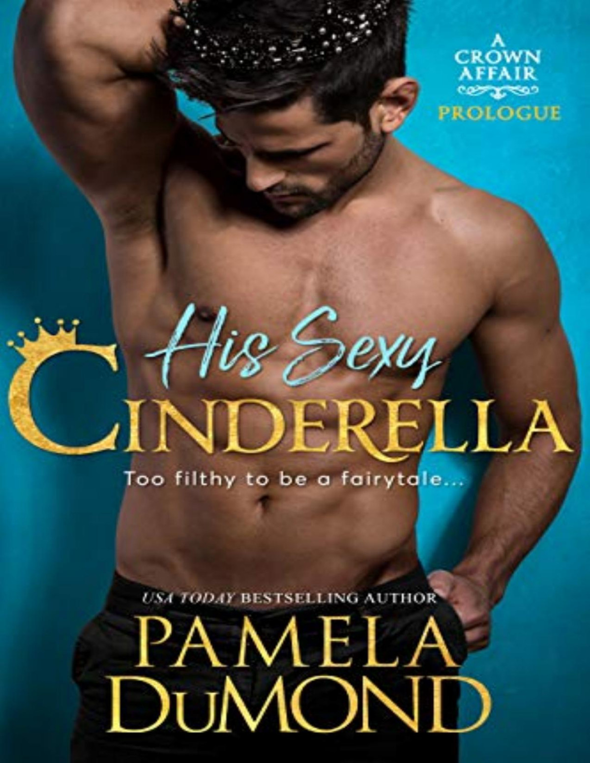 His Sexy Cinderella A Crown Affair Prologue Pamela Dumond