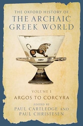 The Oxford History Of The Archaic Greek World Volume I Argos To Corcyra Paul Cartledge