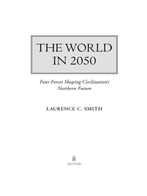 The World In 2050 Four Forces Shaping Civilizations Northern Future Laurence C Smith