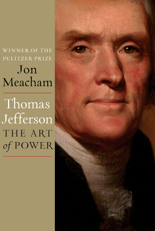 Thomas Jefferson The Art Of Power Jon Meacham