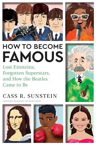 How To Become Famous Lost Einsteins Forgotten Superstars And How The Beatles Came To Be Cass R Sunstein