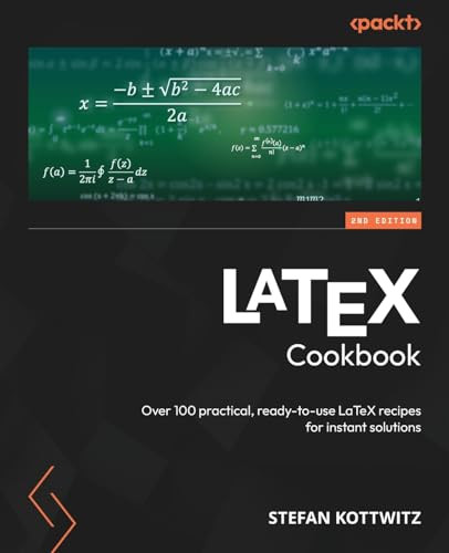 Latex Cookbook Over 100 Practical Readytouse Latex Recipes For Instant Solutions 2nd Edition 2nd Edition Stefan Kottwitz