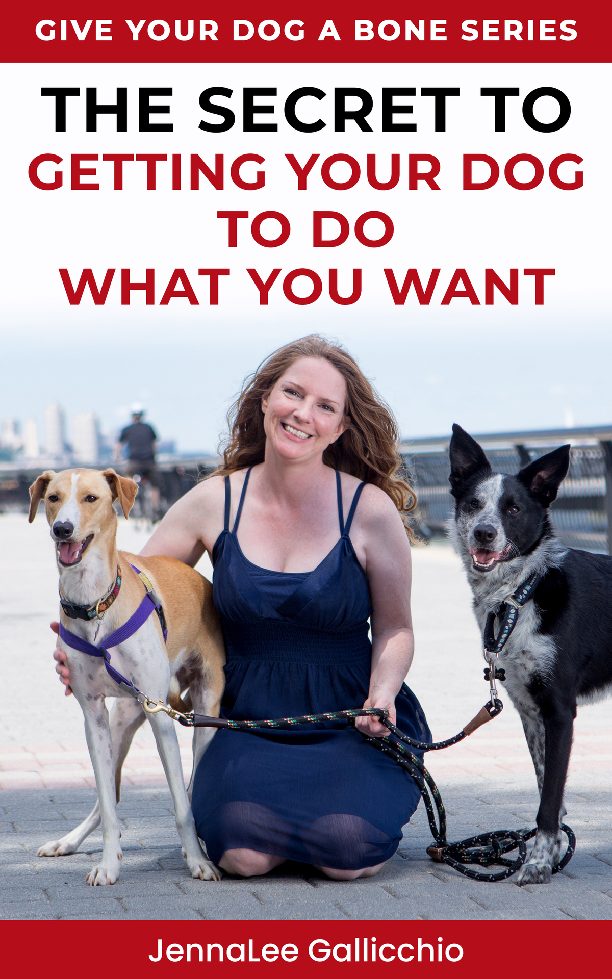 The Secret To Getting Your Dog To Do What You Want Give Your Dog A Bone Series Book 1 Jennalee Gallicchio