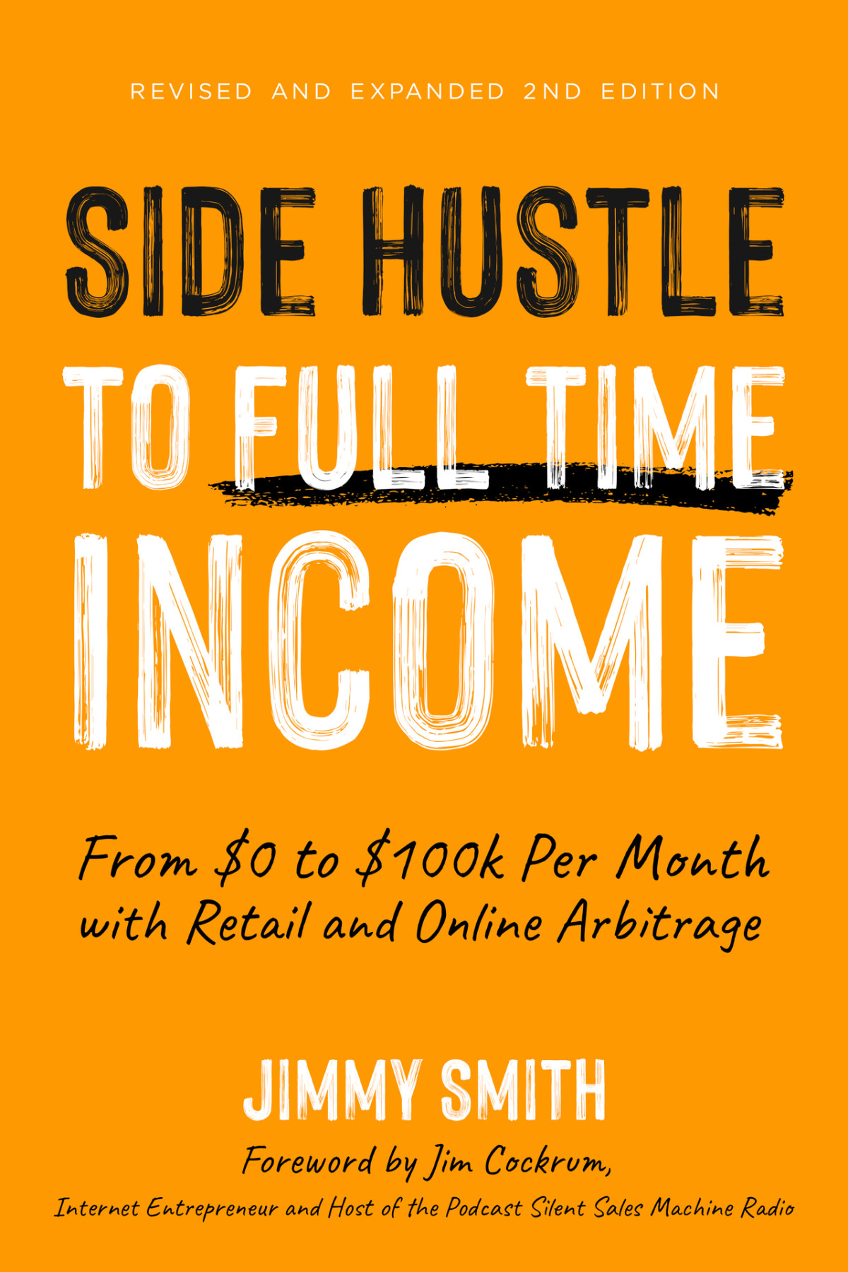 Side Hustle To Full Time Income From 0 To 100k Per Month With Retail And Online Arbitrage Jimmy Smith