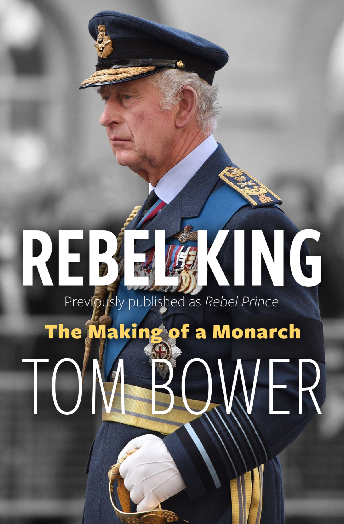 Rebel King The Making Of A Monarch Tom Bower