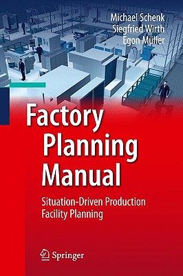 Factory Planning Manual Situationdriven Production Facility Planning 2010th Edition Michael Schenk
