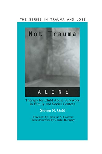 Not Trauma Alone Therapy For Child Abuse Survivors In Family And Social Context 1st Edition Steven Gold