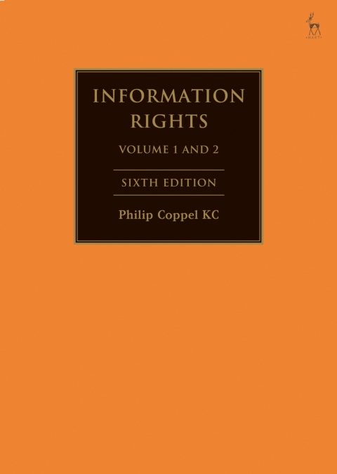 Information Rights Vol 12 A Practitioners Guide To Data Protection Freedom Of Information And Other Information Rights 6th Edition Philip Coppel Kc