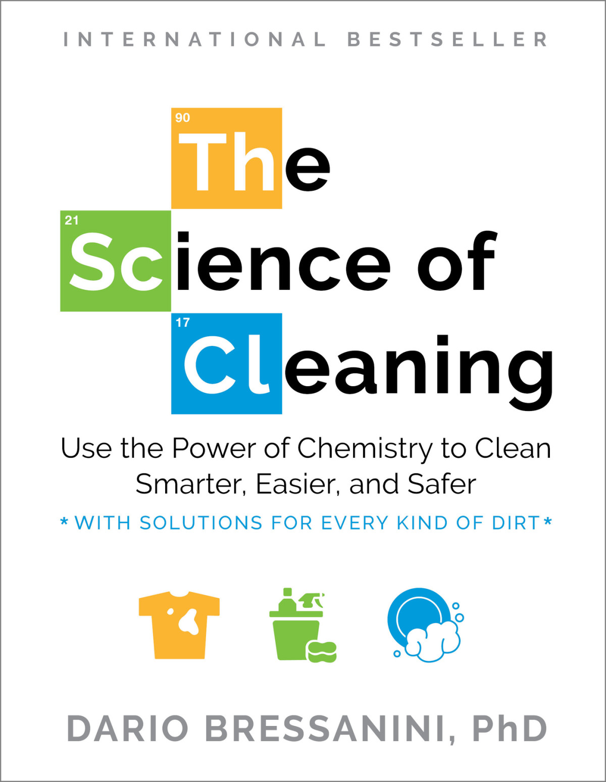 The Science Of Cleaning Use The Power Of Chemistry To Clean Smarter Easier And Saferwith Solutions For Every Kind Of Dirt Dario Bressanini