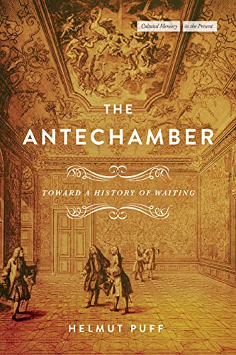 The Antechamber Toward A History Of Waiting 1st Edition Helmut Puff