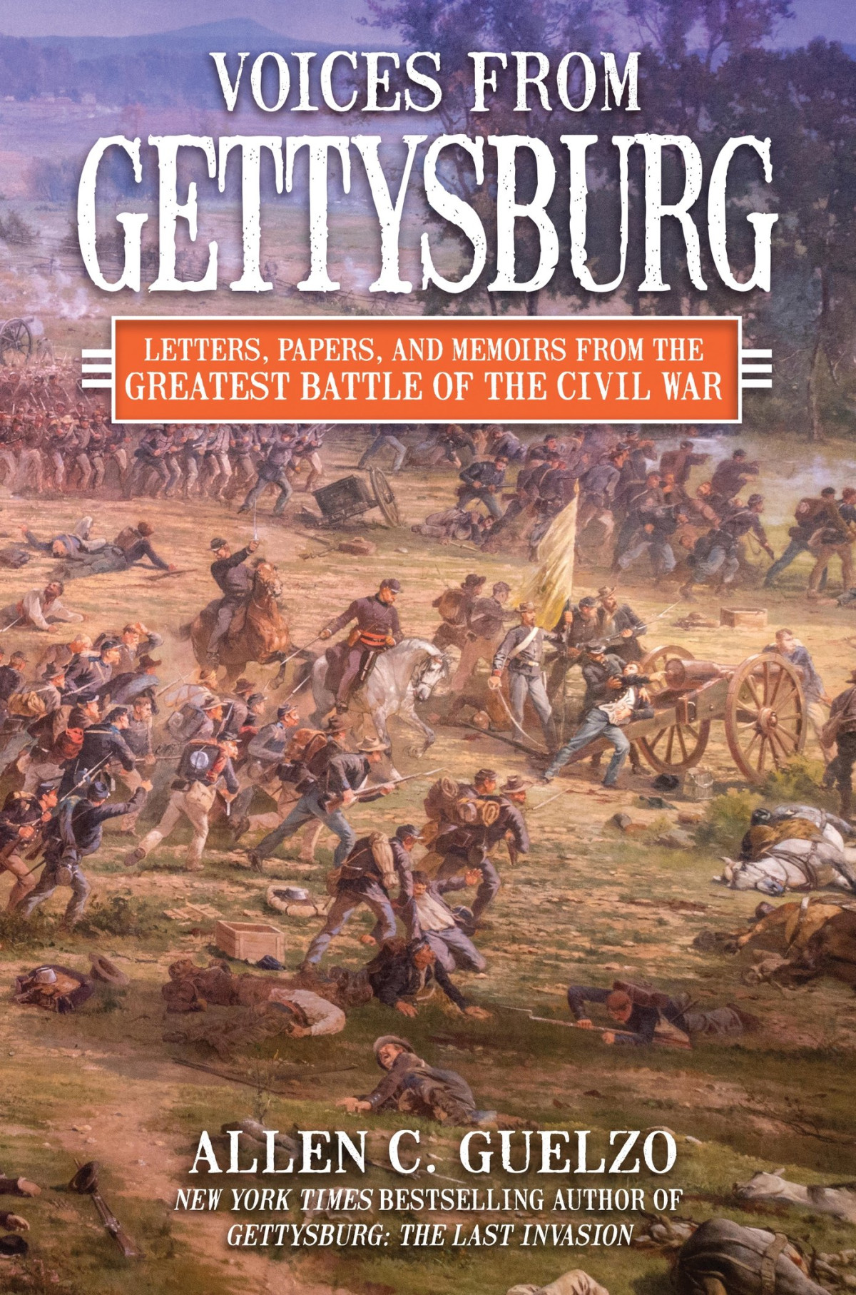 Voices From Gettysburg Letters Papers And Memoirs From The Greatest Battle Of The Civil War Allen C Guelzo