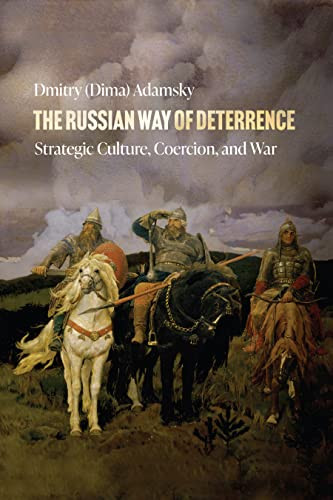 The Russian Way Of Deterrence Strategic Culture Coercion And War 1st Edition Dmitry Dima Adamsky
