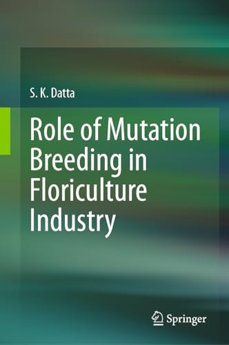 Role Of Mutation Breeding In Floriculture Industry 1st Edition Sk Datta