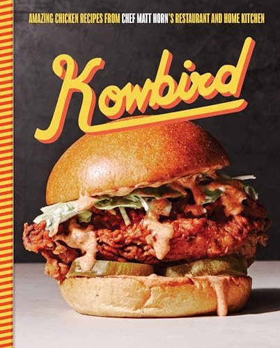 Kowbird Amazing Chicken Recipes From Chef Matt Horns Restaurant And Home Kitchen Matt Horn