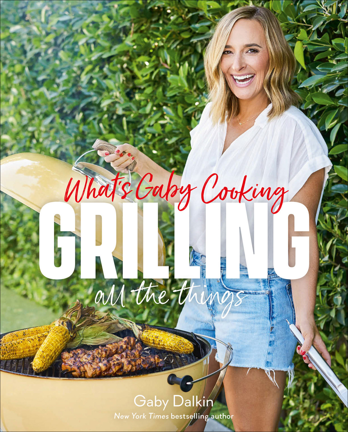 Whats Gaby Cooking Grilling All The Things Gaby Dalkin