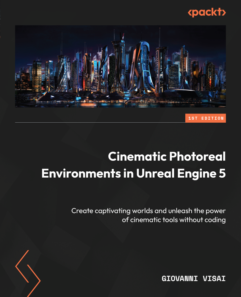Cinematic Photoreal Environments In Unreal Engine 5 Create Captivating Worlds And Unleash The Power Of Cinematic Tools Without Coding Giovanni Visai