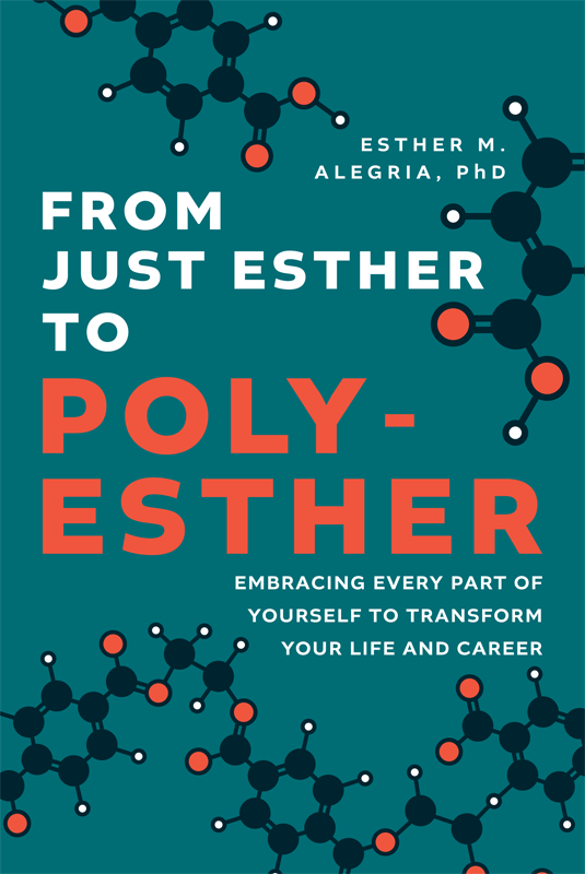 From Just Esther To Polyesther Embracing Every Part Of Yourself To Transform Your Life And Career Esther M Alegria