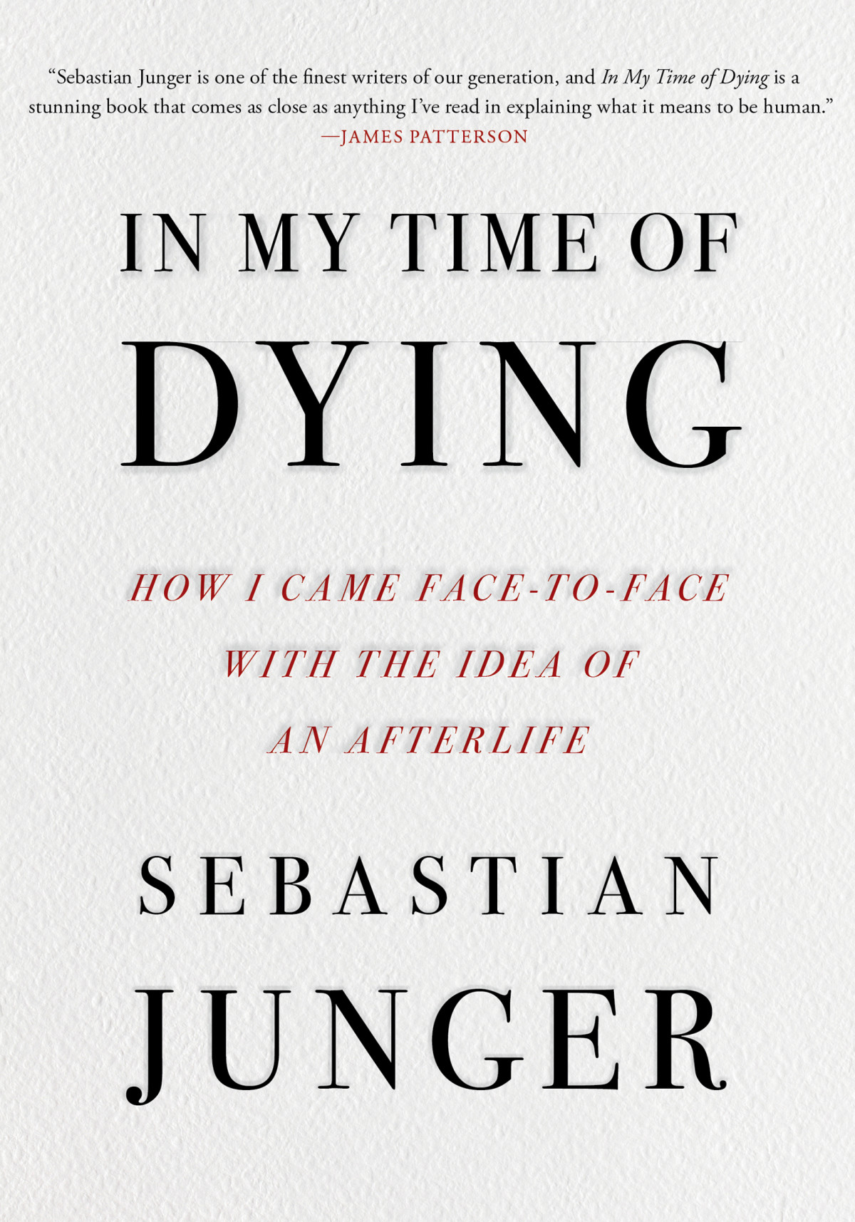 In My Time Of Dying How I Came Face To Face With The Idea Of An Afterlife Sebastian Junger