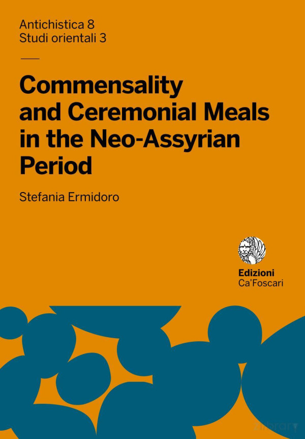Commensality And Ceremonial Meals In The Neoassyrian Period 1st Edition Stefania Ermidoro