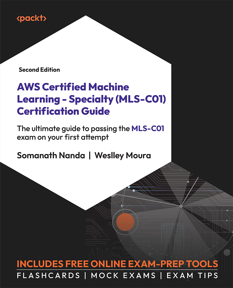 Aws Certified Machine Learning Specialty Mlsc01 Certification Guide Second Edition 2nd Edition Somanath Nanda And Weslley Moura