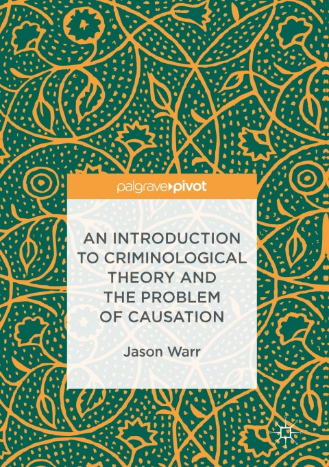 An Introduction To Criminological Theory And The Problem Of Causation 1 2016 Jason Warr