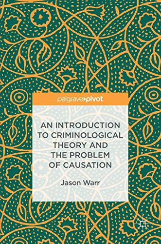 An Introduction To Criminological Theory And The Problem Of Causation 1st Edition Jason Warr