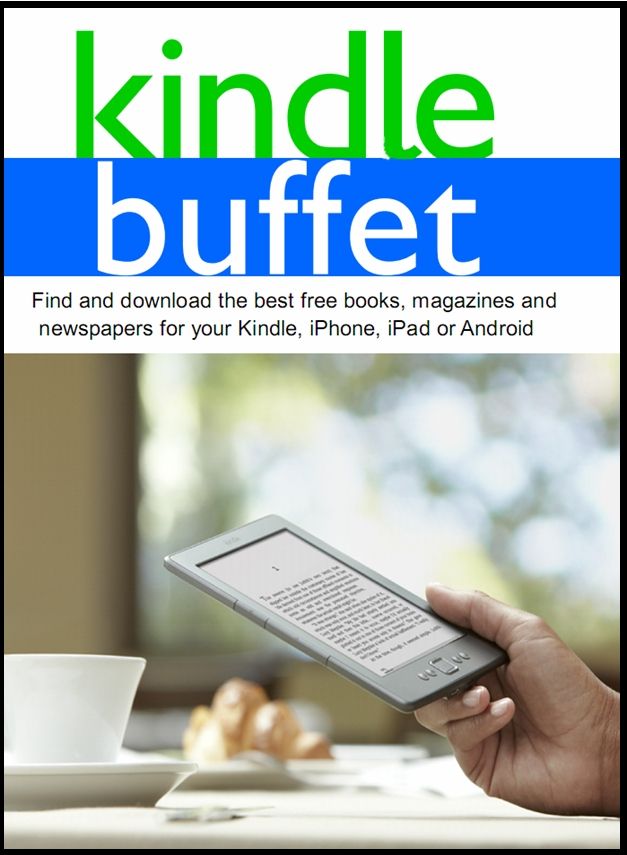 Kindle Buffet Find And Download The Best Free Books Magazines And Newspapers For Your Kindle Iphone Ipad Or Android Steve Weber