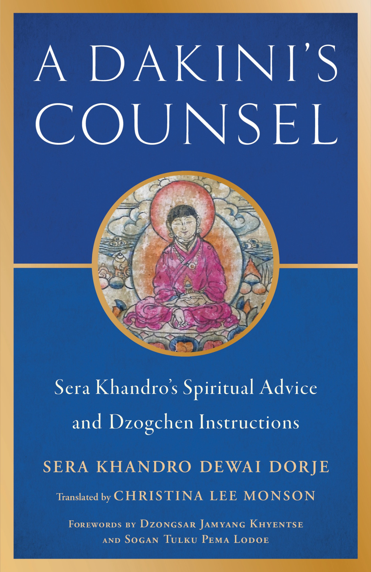 A Dakinis Counsel Sera Khandros Spiritual Advice And Dzogchen Instructions Sera Khandro