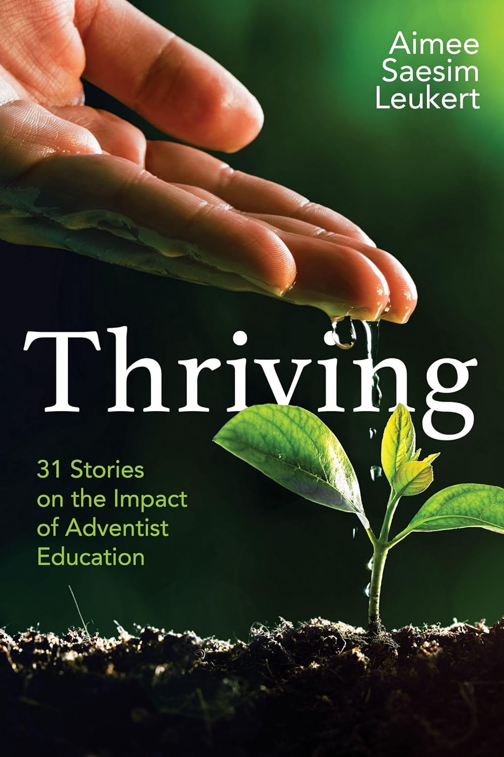Thriving 31 Stories On The Impact Of Adventist Education Aimee Leukert