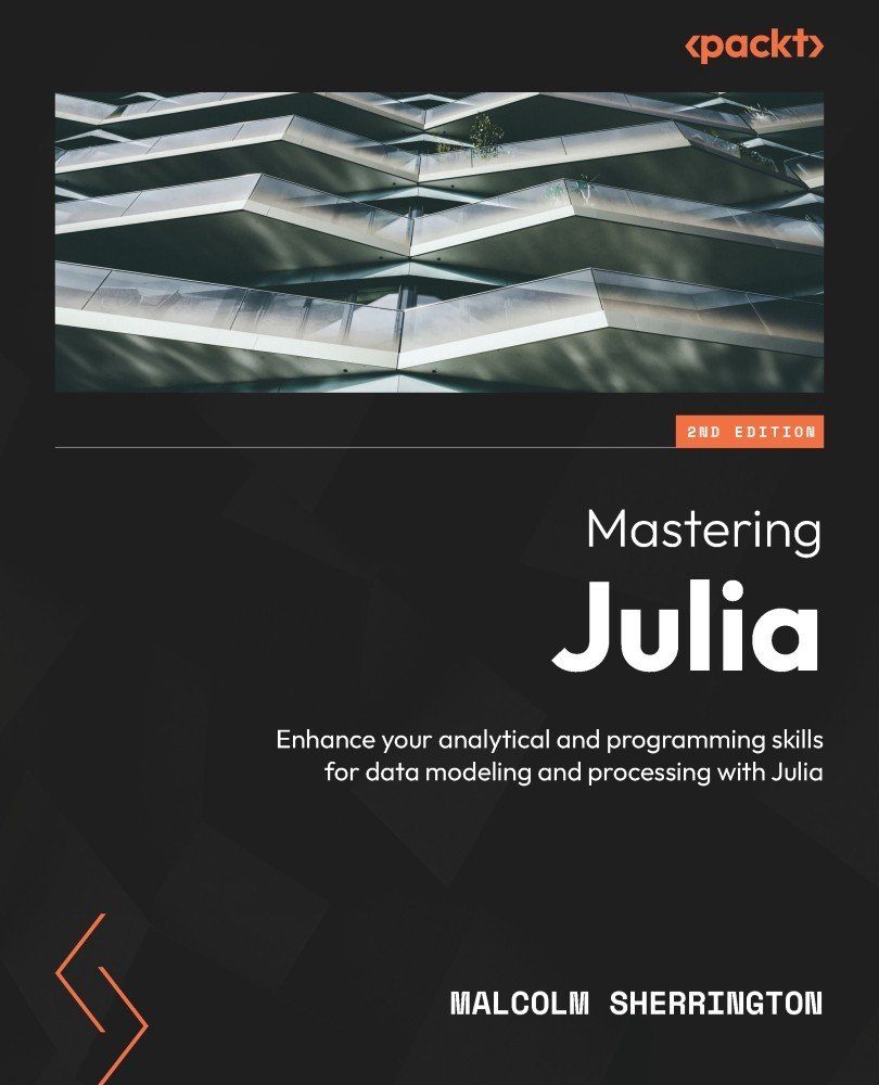 Mastering Julia Enhance Your Analytical And Programming Skills For Data Modeling And Processing With Julia Malcolm Sherrington