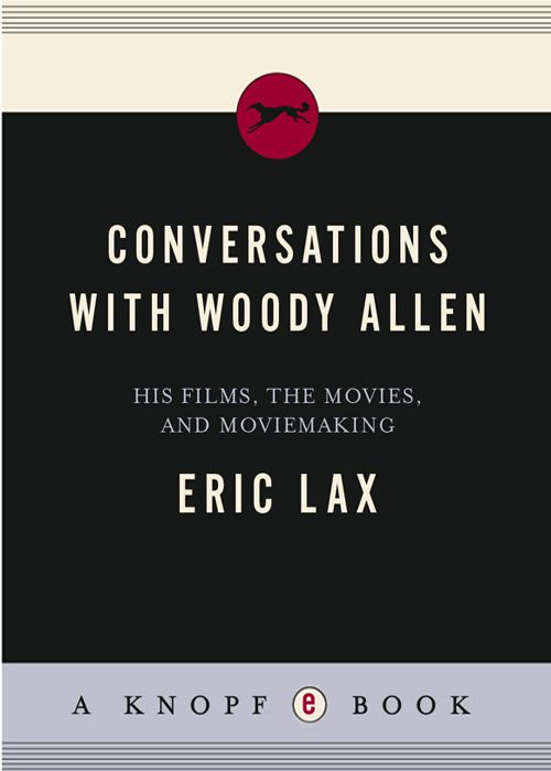 Conversations With Woody Allen His Films The Movies And Moviemaking Eric Lax