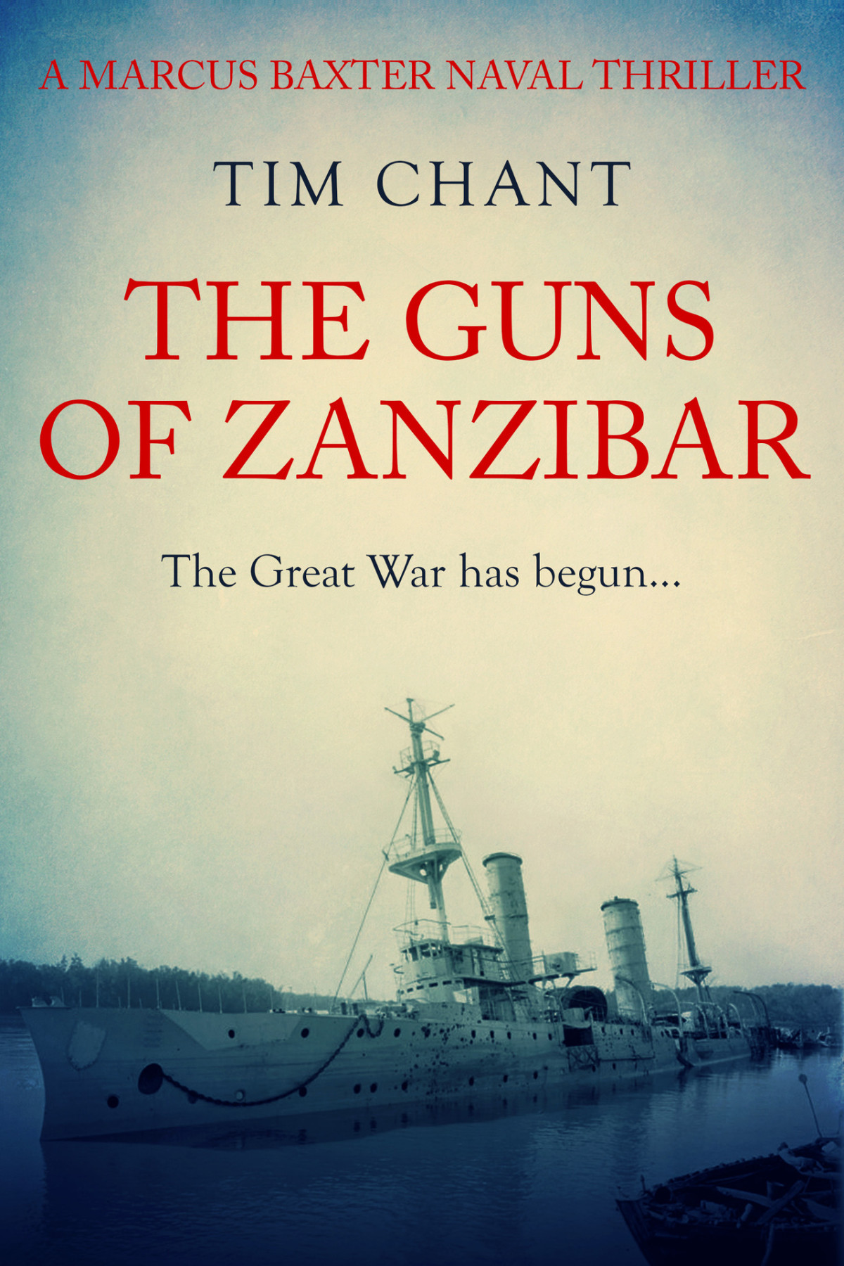 The Guns Of Zanzibar The Great War Has Begun Marcus Baxter Naval Thrillers Book 4 Tim Chant