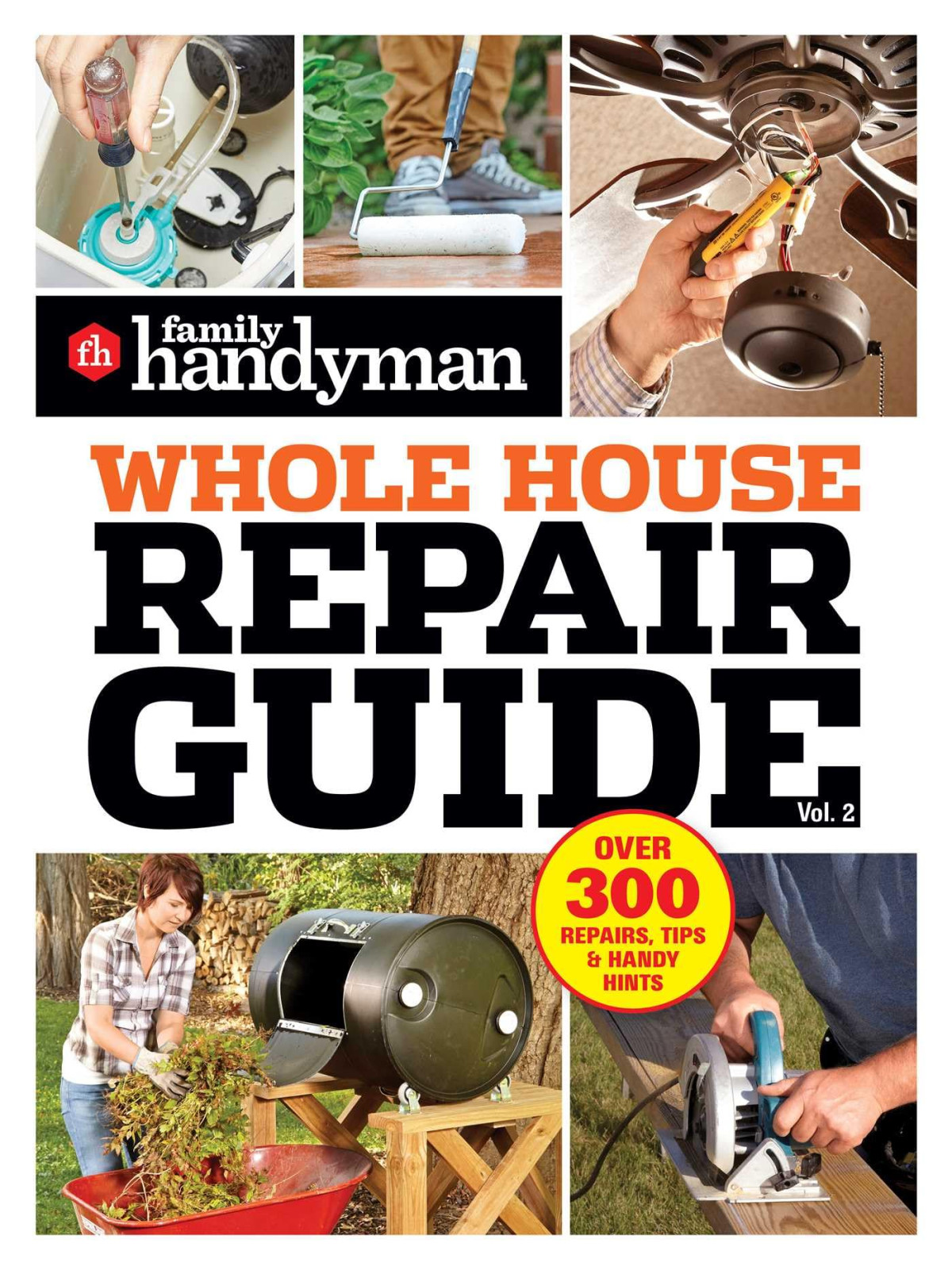 Family Handyman Whole House Repair Guide Vol 2 300 Stepbystep Repairs Hints And Tips For Todays Homeowners Family Handyman Editors