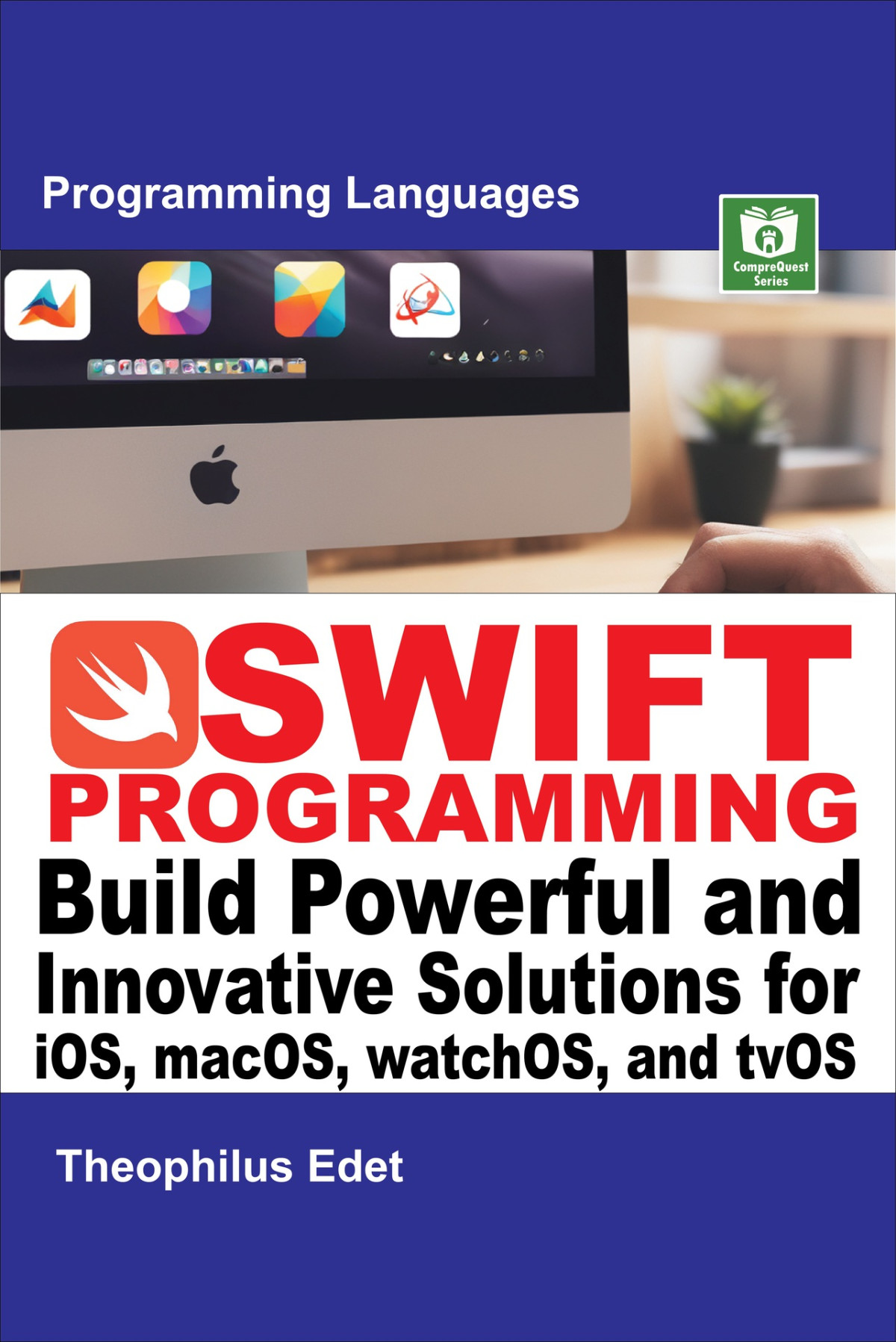 Swift Programming Build Powerful And Innovative Solutions For Ios Macos Watchos And Tvos Mastering Programming Languages Series Edet