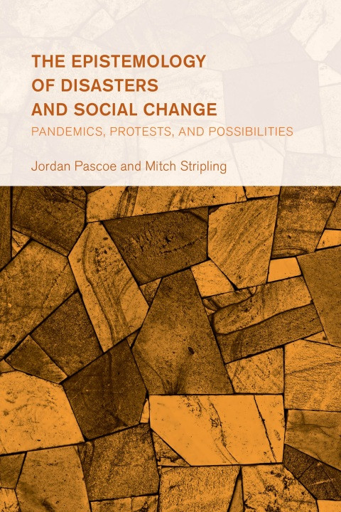 The Epistemology Of Disasters And Social Change 2nd Edition Jordan Pascoe