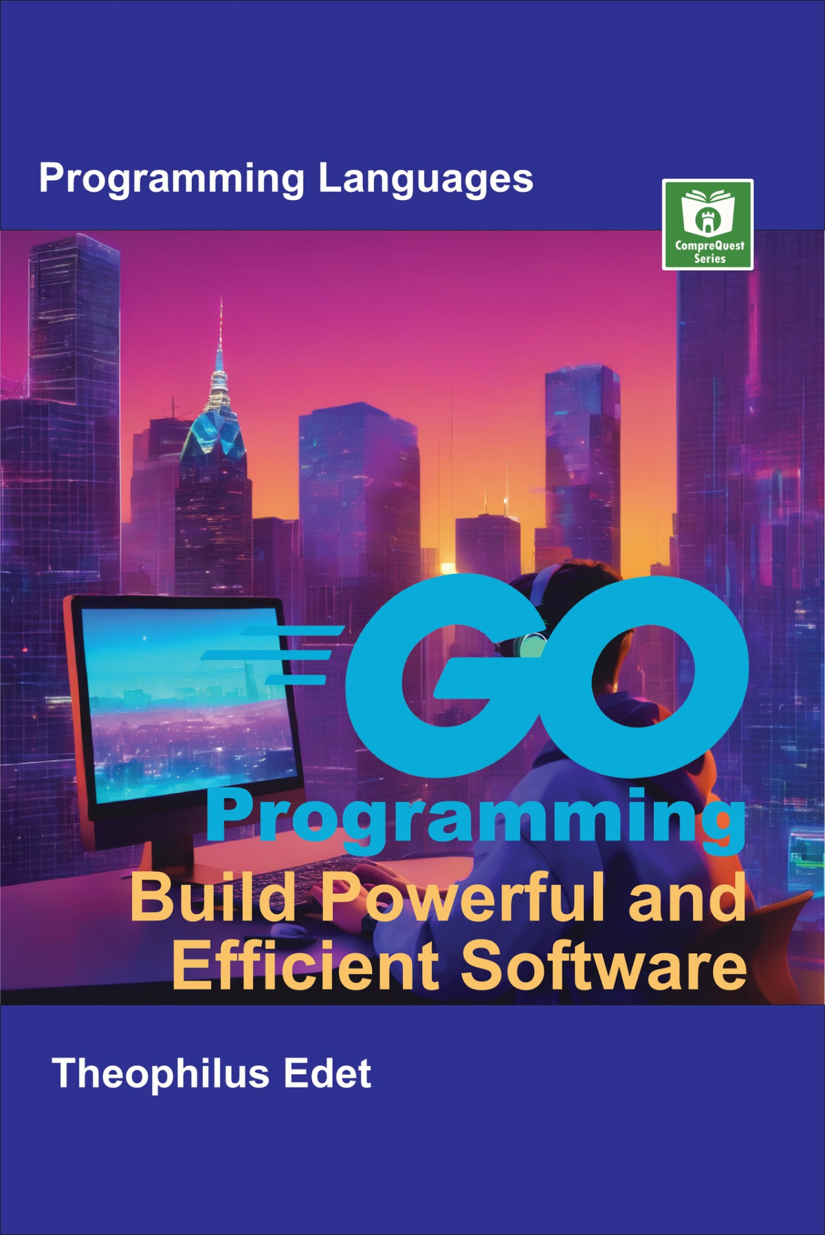 Go Programming Build Powerful And Efficient Software Edet Theophilus