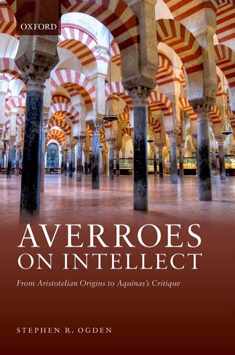 Averroes On Intellect From Aristotelian Origins To Aquinass Critique Stephen R Ogden