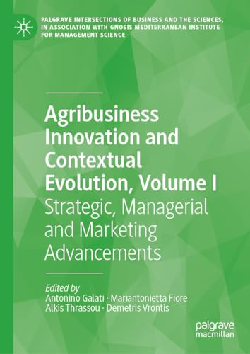 Agribusiness Innovation And Contextual Evolution Volume I Strategic Managerial Andmarketing Advancements 2024th Edition Antonino Galati